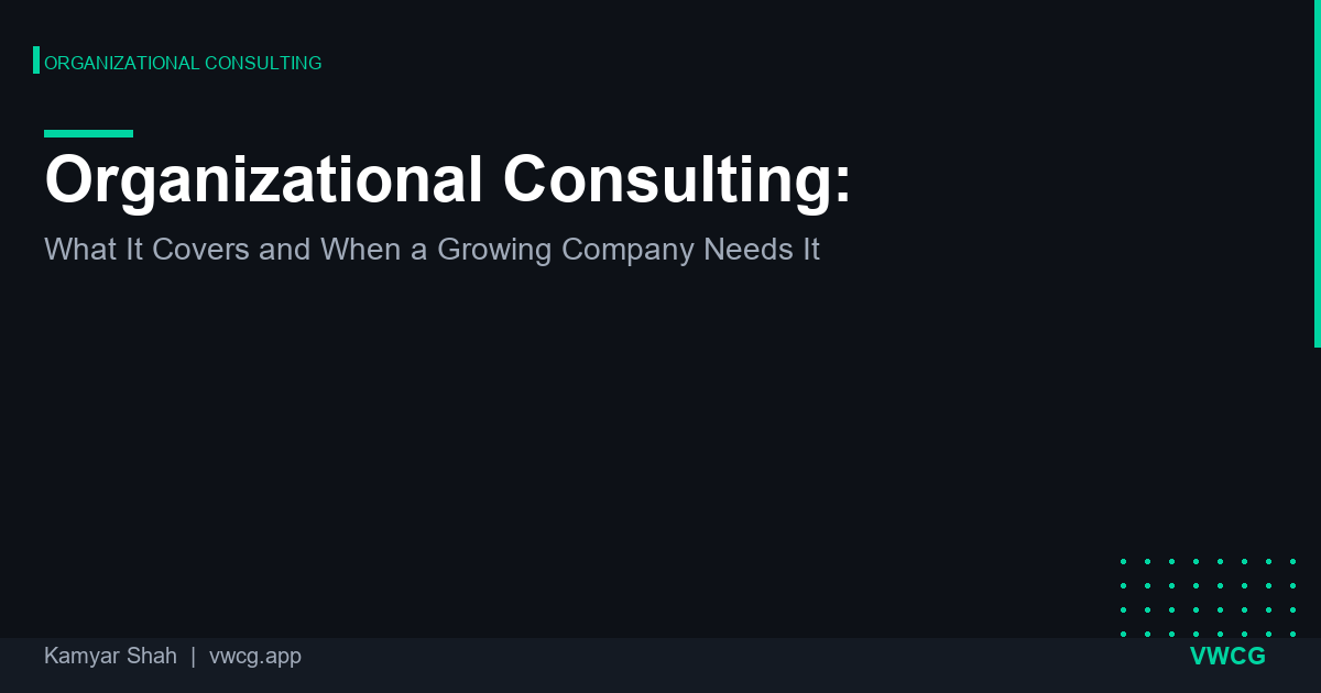 Organizational Consulting: What It Covers and When a Growing Company Needs It